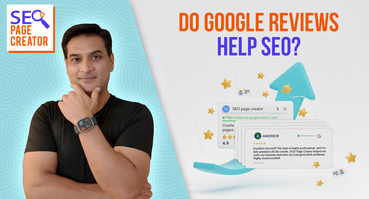 Professional man representing SEO Page Creator with text “Do Google Reviews Help SEO?” — showcasing Google ratings, 5-star customer reviews, and rising arrow symbolizing improved rankings and organic growth through Google Reviews.